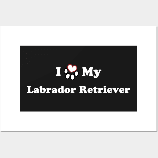 I Love My Labrador Retriever - heart dog paw Wall Art by SubtleSplit